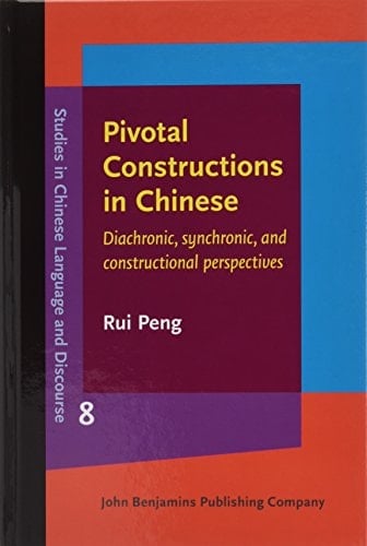 Pivotal Constructions in Chinese Diachronic, Synchronic, and Constructional Perspectives