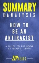 Summary & Analysis of How to Be an Antiracist A Guide to the Book by Ibram X. Kendi