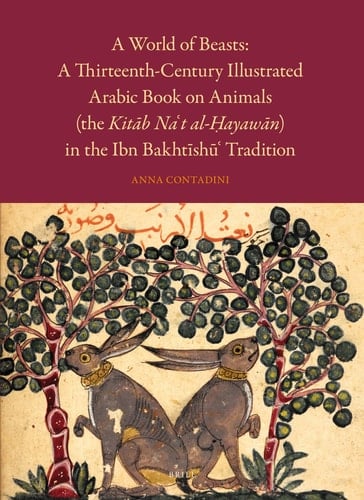 A World of Beasts A Thirteenth-Century Illustrated Arabic Book on Animals (the Kitāb Na't Al-Ḥayawān) in the Ibn Bakhtīshū' Tradition
