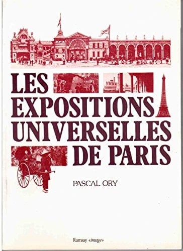 Les expositions universelles de Paris: Panorama raisonné, avec des aperçus nouveaux et des illustrations par les meilleurs auteurs (Collection "Les Nostalgies") (French Edition)