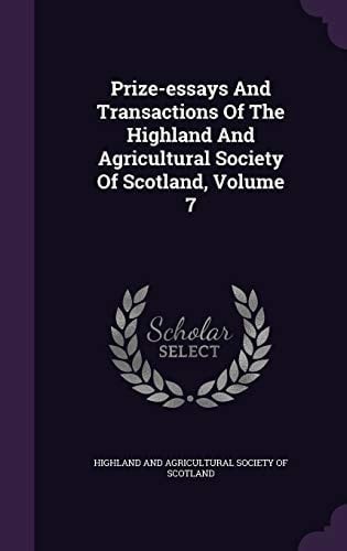 Prize-Essays and Transactions of the Highland and Agricultural Society of Scotland, Volume 7