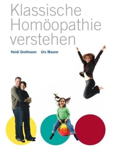 Klassische Homöopathie verstehen Grundlagen der klassischen Homöopathie