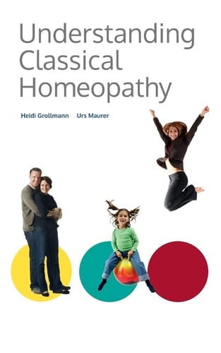 Understanding Classical Homoeopathy The Foundations of Classical Homoeopathy