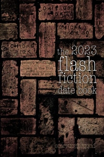 the 2023 flash fiction date book: 2023 weekly date book planner, with 2022 Scars Publications flash fiction & art