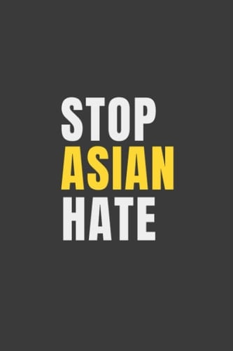 Stop Asian Hate Journal: 100 Page 6X9 Inches Lined Notebook/Journal: Anti AAPI, Equality For All
