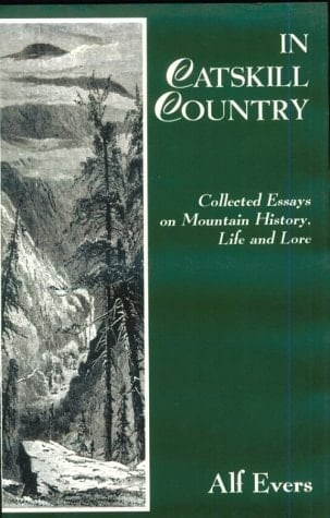 In Catskill Country: Collected Essays on Mountain History, Life, and Lore
