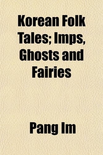 Korean Folk Tales; Imps, Ghosts and Fairies