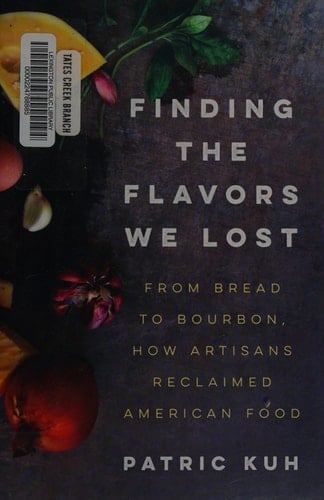 Finding the Flavors We Lost From Bread to Bourbon, How Artisans Reclaimed American Food