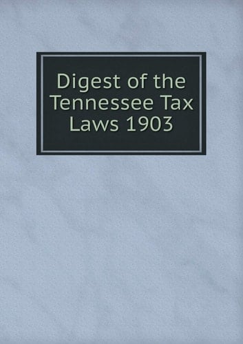 Digest of the Tennessee Tax Laws 1903