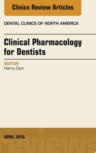 Pharmacology for the Dentist, An Issue of Dental Clinics of North America