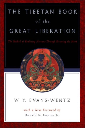 The Tibetan Book of the Great Liberation: Or the Method of Realizing Nirv=ana through Knowing the Mind