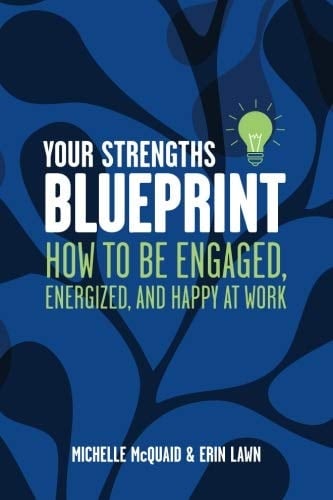 Your Strengths Blueprint: How to Be Engaged, Energized, and Happy at Work