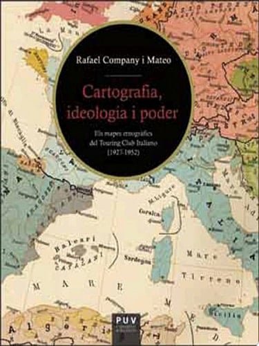 Cartografia, ideologia i poder Els mapes etnogràfics del Touring Club Italiano (1927-1952)