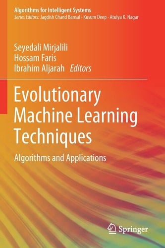 Evolutionary Machine Learning Techniques Algorithms and Applications