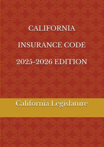 CALIFORNIA INSURANCE CODE 2025-2026 EDITION