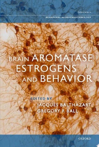Brain Aromatase, Estrogens, and Behavior (Oxford Series in Behavioral Neuroendocrinology)
