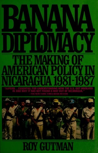 Banana Diplomacy The Making of American Policy in Nicaragua 1981-1987