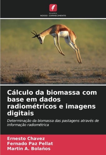 Cálculo da biomassa com base em dados radiométricos e imagens digitais: Determinação da biomassa das pastagens através de informação radiométrica (Portuguese Edition)