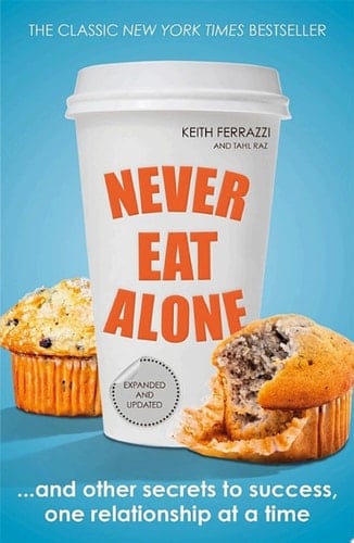 Never Eat Alone And Other Secrets to Success, One Relationship at a Time