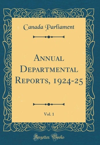 Annual Departmental Reports, 1924-25, Vol. 1 (Classic Reprint)