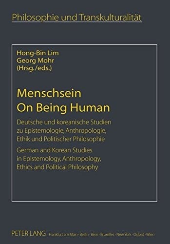Menschsein deutsche und koreanische Studien zu Epistemologie, Anthropologie, Ethik und politischer Philosophie