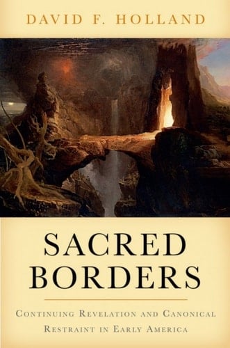 SACRED BORDERS RIA C: Continuing Revelation and Canonical Restraint in Early America (Religion in America)