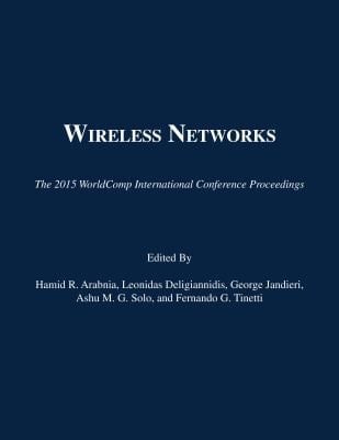 ICWN 2015 Proceedings of the 2015 International Conference on Wireless Networks : Las Vegas, Nevada, USA, July 27-30, 2015