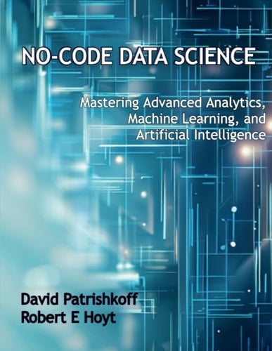 No-Code Data Science Mastering Advanced Analytics, Machine Learning, and Artificial Intelligence