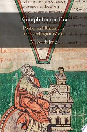 Epitaph for an Era Politics and Rhetoric in the Carolingian World