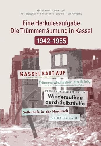 Eine Herkulesaufgabe - die Trümmerräumung in Kassel 1942-1955