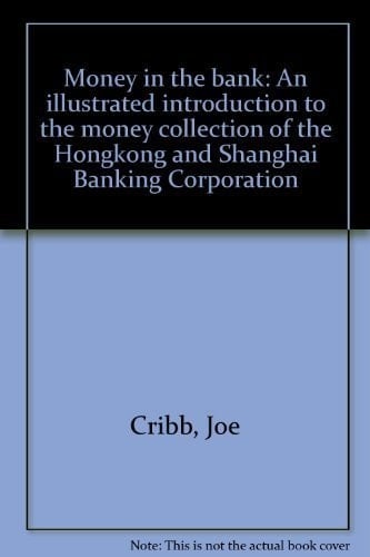 Money in the Bank An Illustrated Introduction to the Money Collection of the Hongkong and Shanghai Banking Corporation