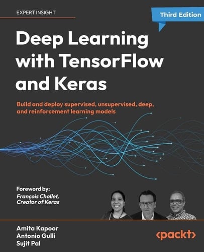 Deep Learning with TensorFlow and Keras Build and Deploy Supervised, Unsupervised, Deep, and Reinforcement Learning Models