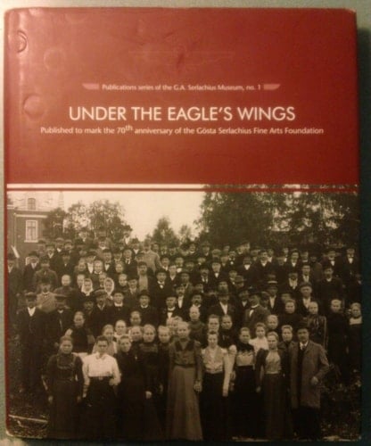 Under the Eagle's Wings 70th-anniversary Publication of the Gösta Serlachius Fine Arts Foundation