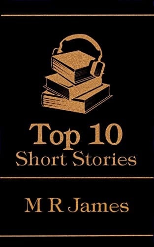 The Top 10 Short Stories - M R James: The top 10 short stories written by the English master of the Victorian ghost story