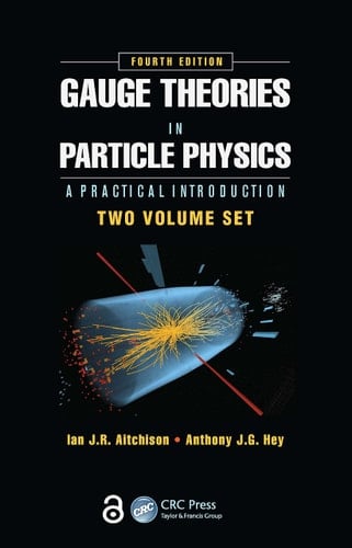 Gauge Theories in Particle Physics: A Practical Introduction, Fourth Edition - 2 Volume set