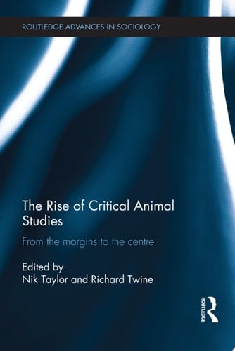 The Rise of Critical Animal Studies From the Margins to the Centre