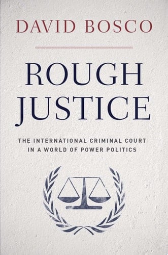 Rough Justice: The International Criminal Court's Battle to Fix the World, One Prosecution at a Time