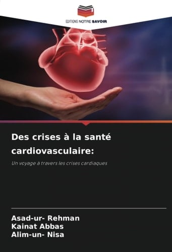 Des crises à la santé cardiovasculaire:: Un voyage à travers les crises cardiaques (French Edition)