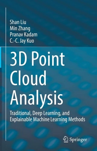 3D Point Cloud Analysis Traditional, Deep Learning, and Explainable Machine Learning Methods