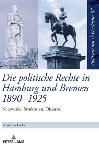 Die politische Rechte in Hamburg und Bremen 1890-1925 Netzwerke, Strukturen, Diskurse