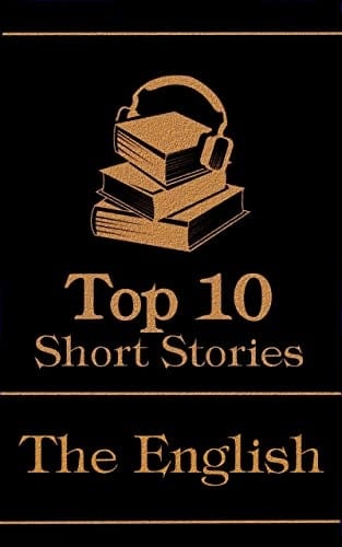 The Top 10 Short Stories - The English: The top 10 short stories written by English authors