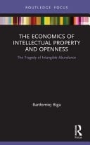 The Economics of Intellectual Property and Openness The Tragedy of Intangible Abundance