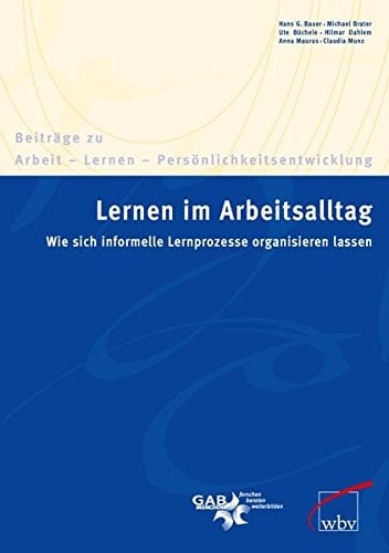 Lernen im Arbeitsalltag wie sich informelle Lernprozesse organisieren lassen