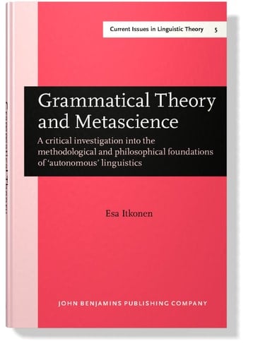 Grammatical Theory and Metascience A Critical Investigation Into the Methodological and Philosophical Foundations of "autonomous" Linguistics