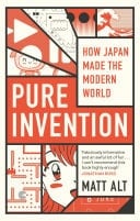 Pure Invention How Japan Made the Modern World