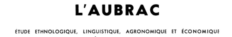 L'Aubrac étude ethnologique, linguistique, agronomique et économique d'un établissement humain. Tome VI-2
