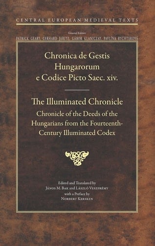 The Illuminated Chronicle Chronicle of the Deeds of the Hungarians from the Fourteenth-Century Illuminated Codex
