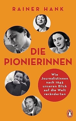 Die Pionierinnen wie Journalistinnen nach 1945 unseren Blick auf die Welt veränderten