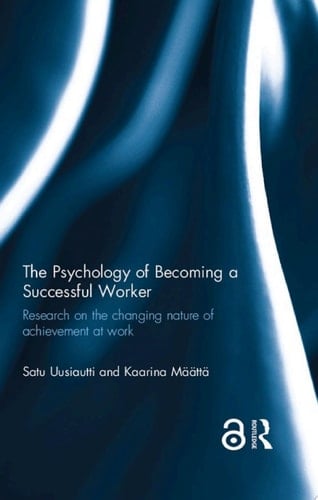 The Psychology of Becoming a Successful Worker Research on the changing nature of achievement at work