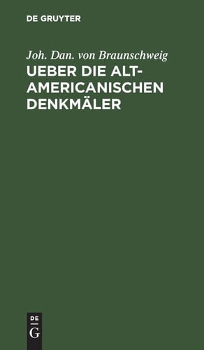 Ueber Die Alt-Americanischen Denkmäler